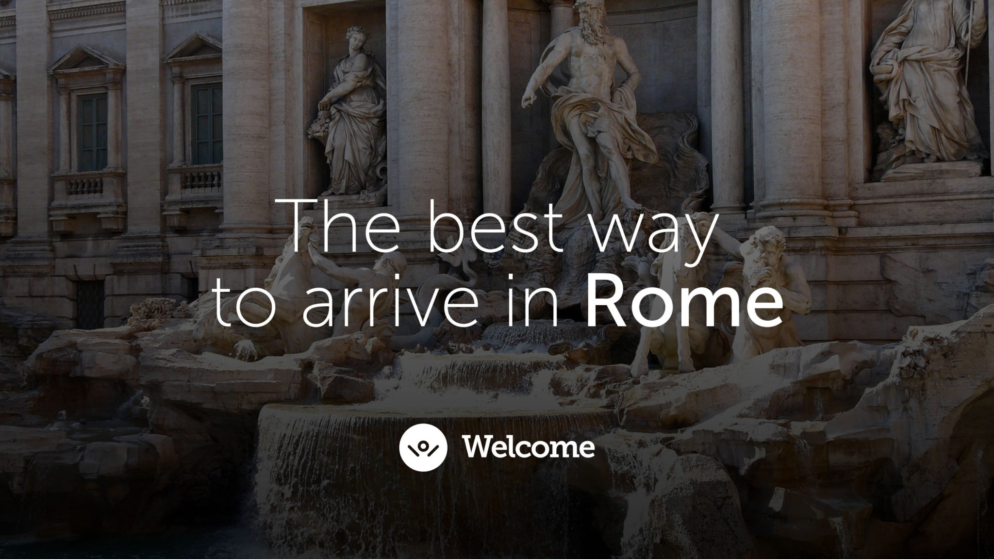 Добро пожаловать в Рим. To arrive at Rome.